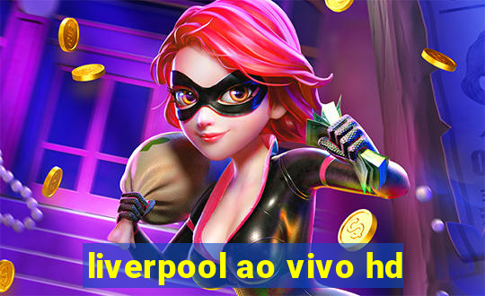 liverpool ao vivo hd