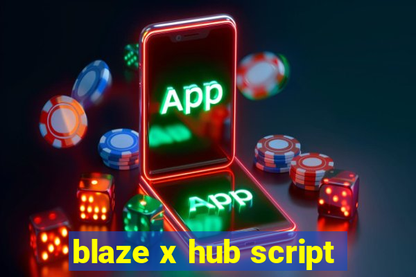 blaze x hub script