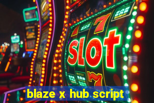 blaze x hub script