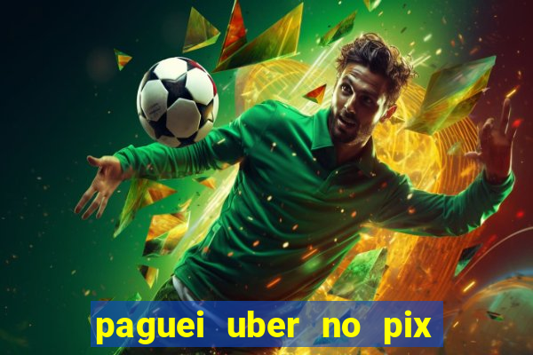 paguei uber no pix e nao achou motorista