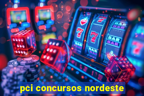 pci concursos nordeste