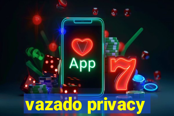 vazado privacy