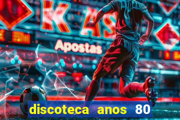 discoteca anos 80 internacional sua