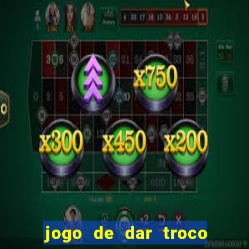 jogo de dar troco em dinheiro