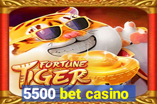 5500 bet casino