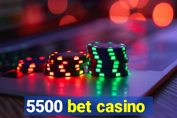 5500 bet casino