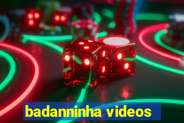 badanninha videos