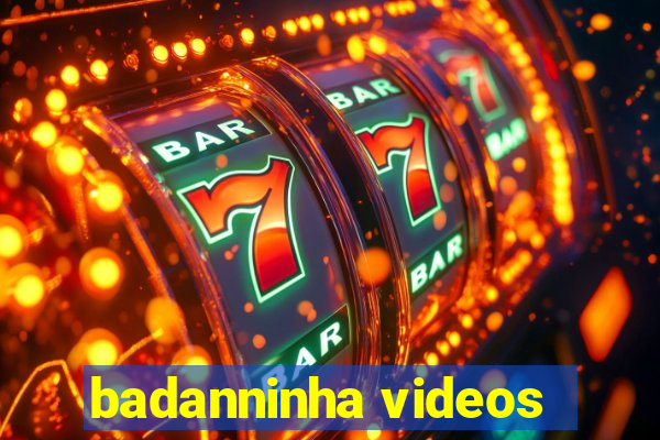 badanninha videos