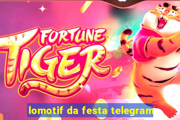 lomotif da festa telegram