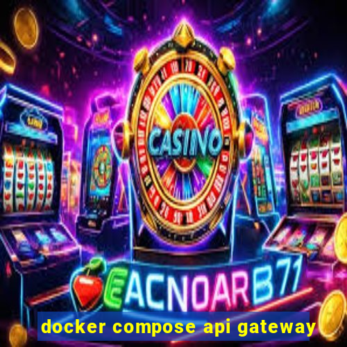 docker compose api gateway