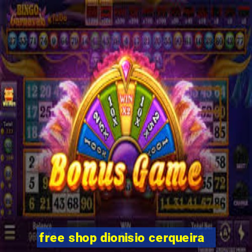 free shop dionisio cerqueira