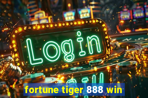 fortune tiger 888 win