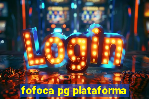 fofoca pg plataforma