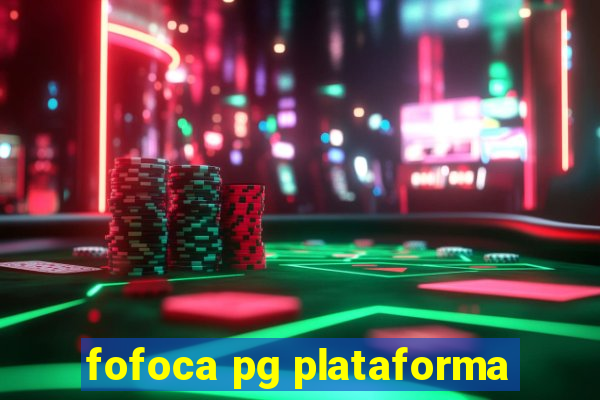 fofoca pg plataforma