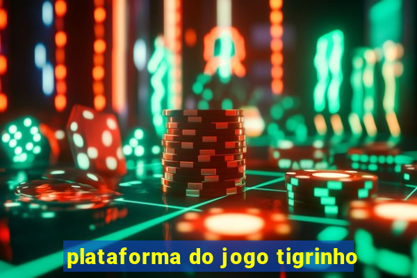 plataforma do jogo tigrinho