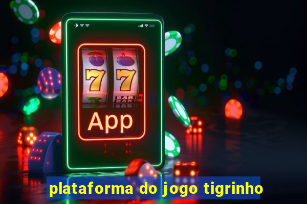 plataforma do jogo tigrinho