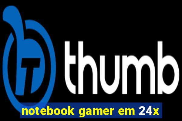 notebook gamer em 24x