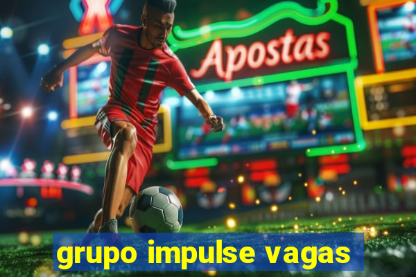 grupo impulse vagas