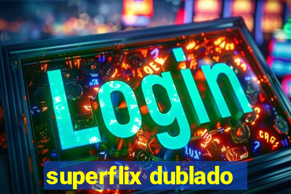 superflix dublado