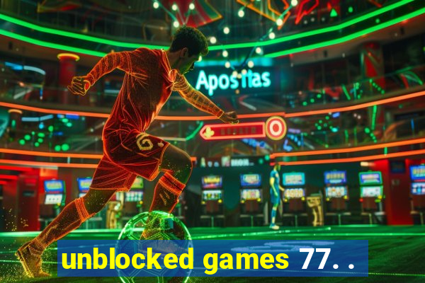 unblocked games 77. .