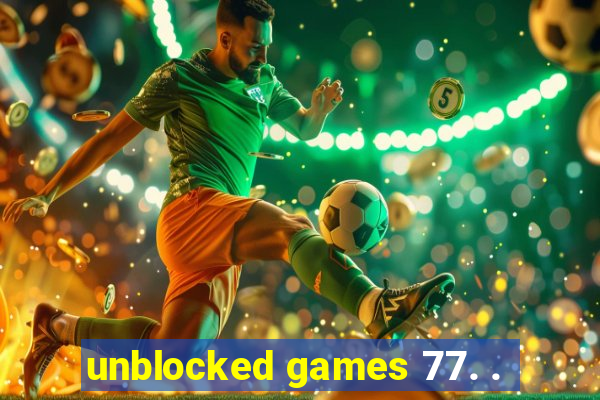 unblocked games 77. .