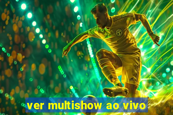 ver multishow ao vivo