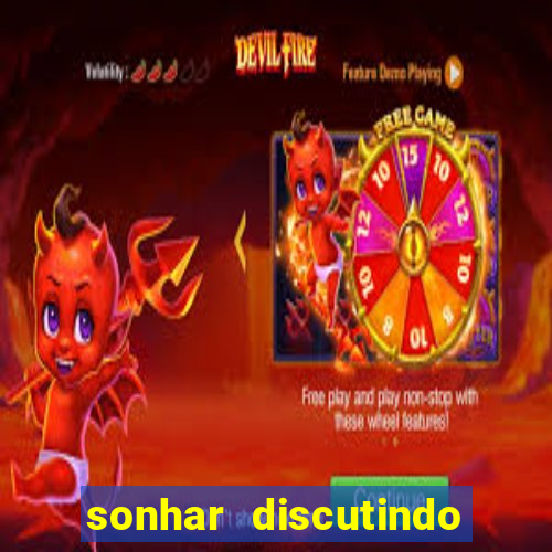 sonhar discutindo com marido jogo do bicho