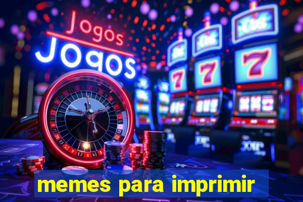 memes para imprimir