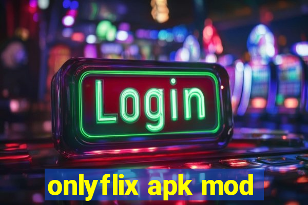 onlyflix apk mod