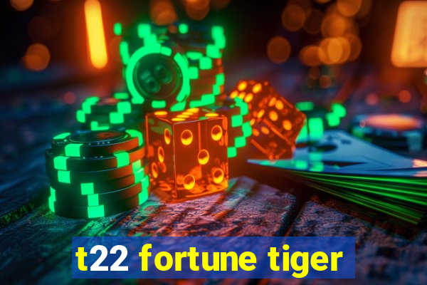 t22 fortune tiger