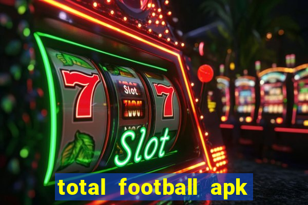 total football apk mod dinheiro infinito