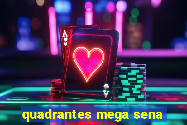 quadrantes mega sena