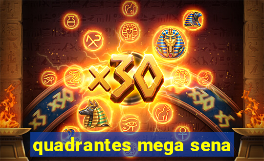 quadrantes mega sena