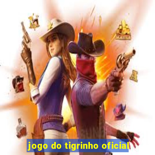 jogo do tigrinho oficial