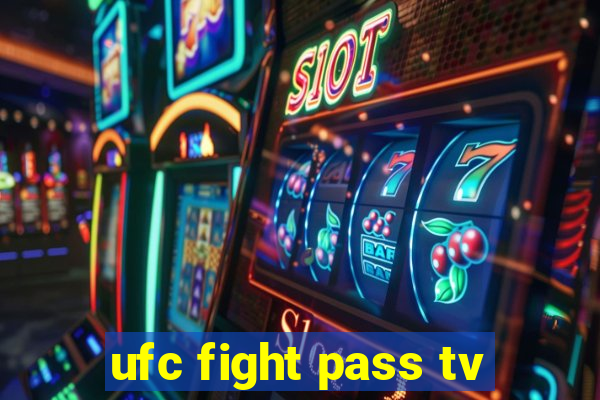 ufc fight pass tv