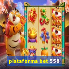 plataforma bet 558