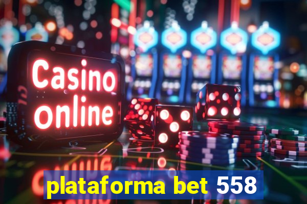 plataforma bet 558