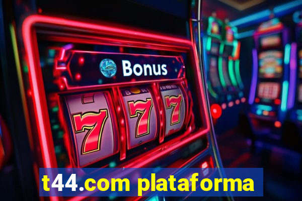 t44.com plataforma