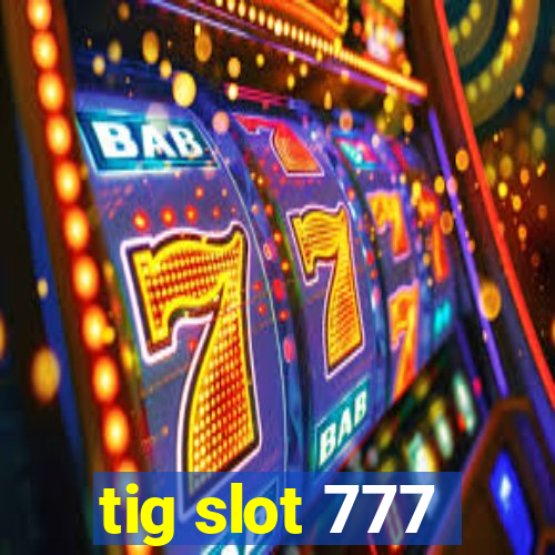 tig slot 777