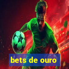 bets de ouro