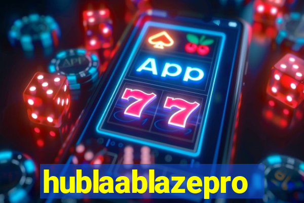 hublaablazepro