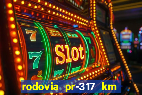 rodovia pr-317 km 155 0m sentido cresc