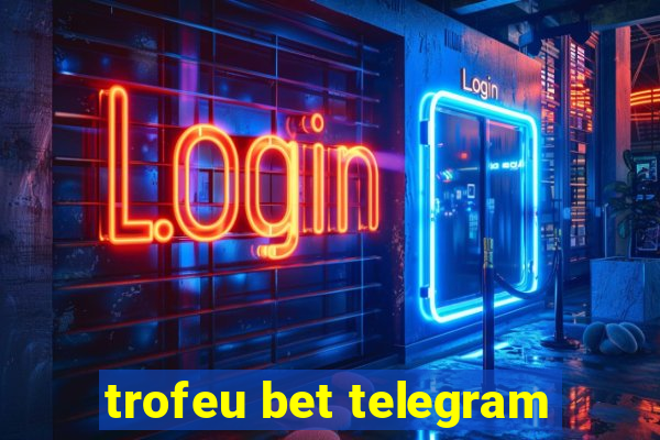 trofeu bet telegram