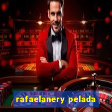 rafaelanery pelada