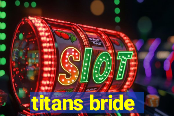 titans bride