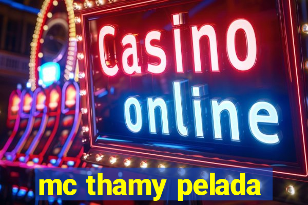 mc thamy pelada