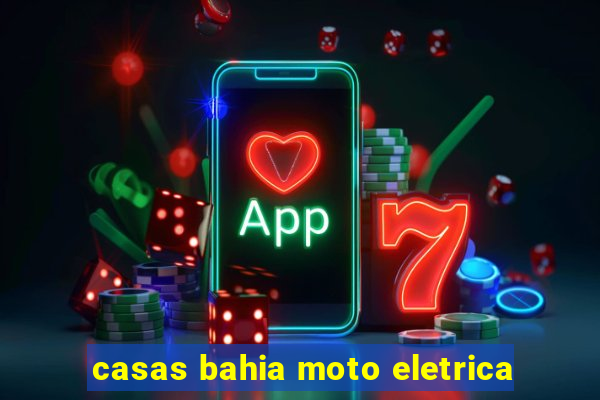 casas bahia moto eletrica