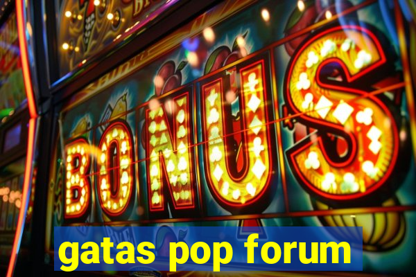 gatas pop forum