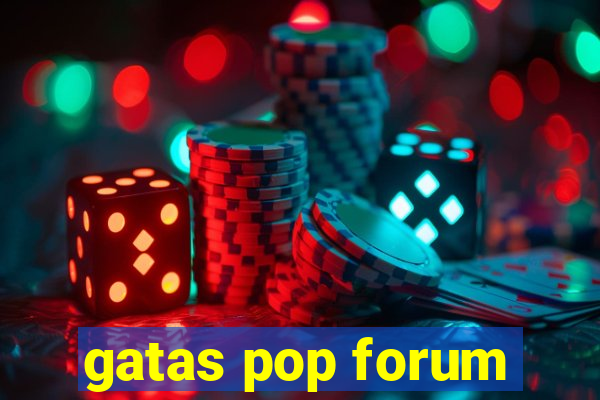 gatas pop forum