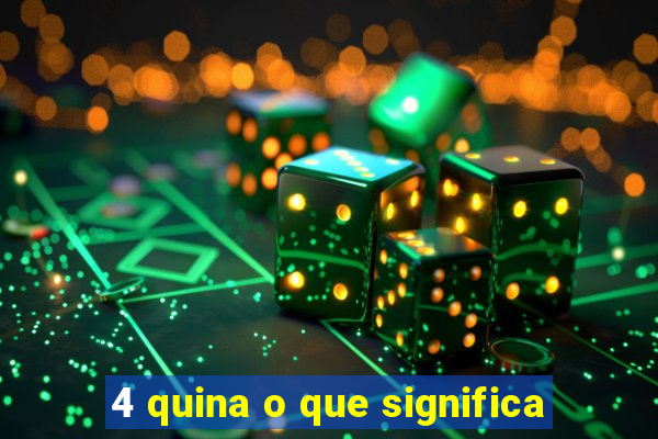 4 quina o que significa